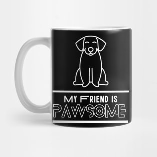 My Friend Is Pawsome For Dog Mommy and Daddy - Sarcastic Dog Lover Mug